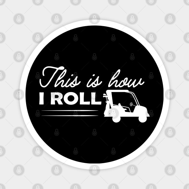 Golf Cart - This is how I roll Magnet by KC Happy Shop